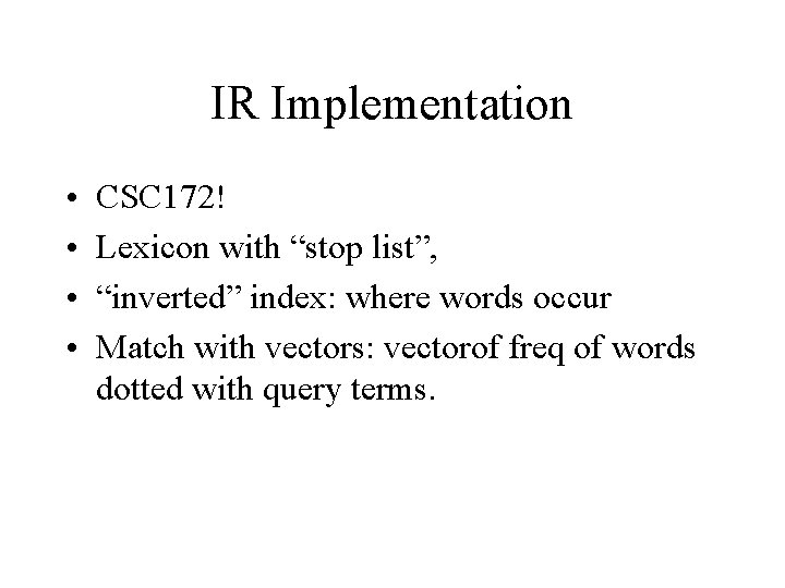 IR Implementation • • CSC 172! Lexicon with “stop list”, “inverted” index: where words