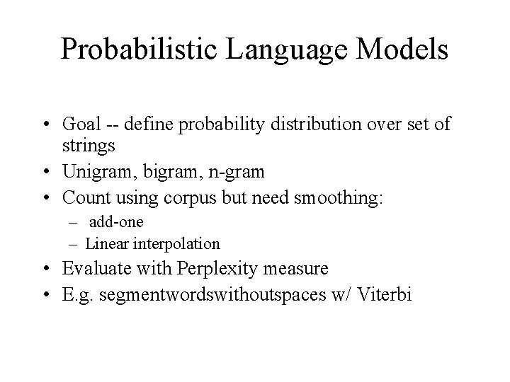 Probabilistic Language Models • Goal -- define probability distribution over set of strings •