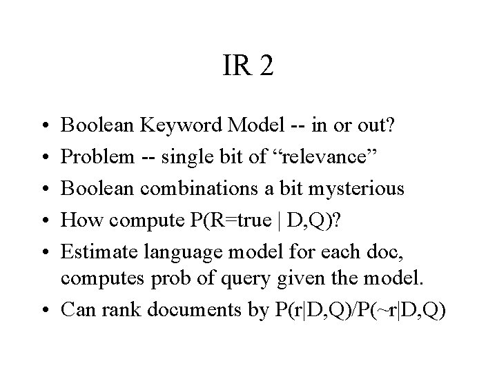 IR 2 • • • Boolean Keyword Model -- in or out? Problem --