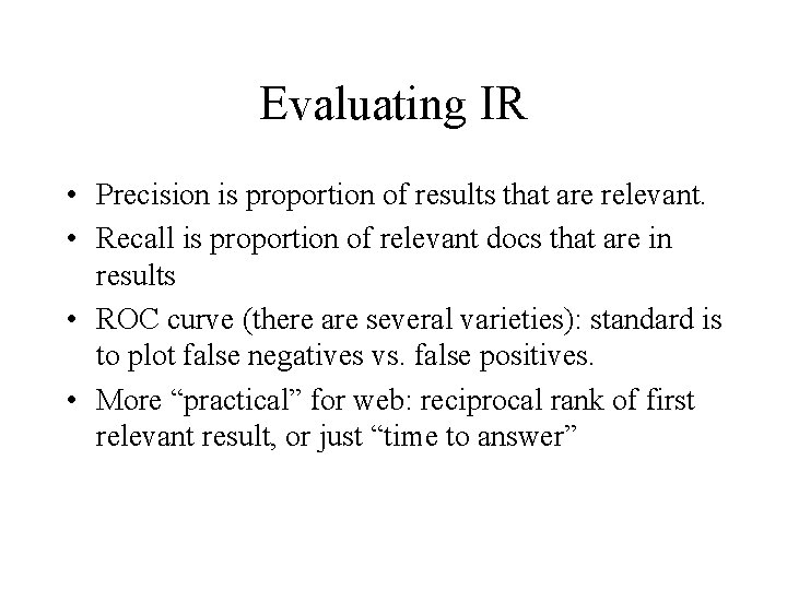 Evaluating IR • Precision is proportion of results that are relevant. • Recall is