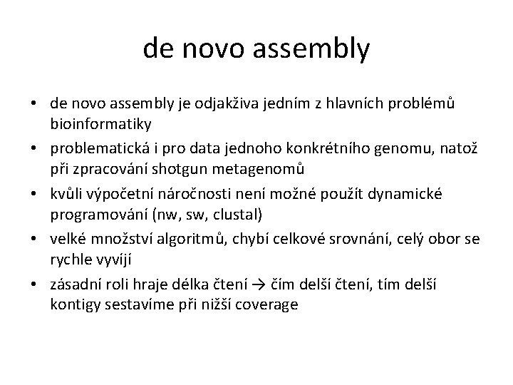 de novo assembly • de novo assembly je odjakživa jedním z hlavních problémů bioinformatiky