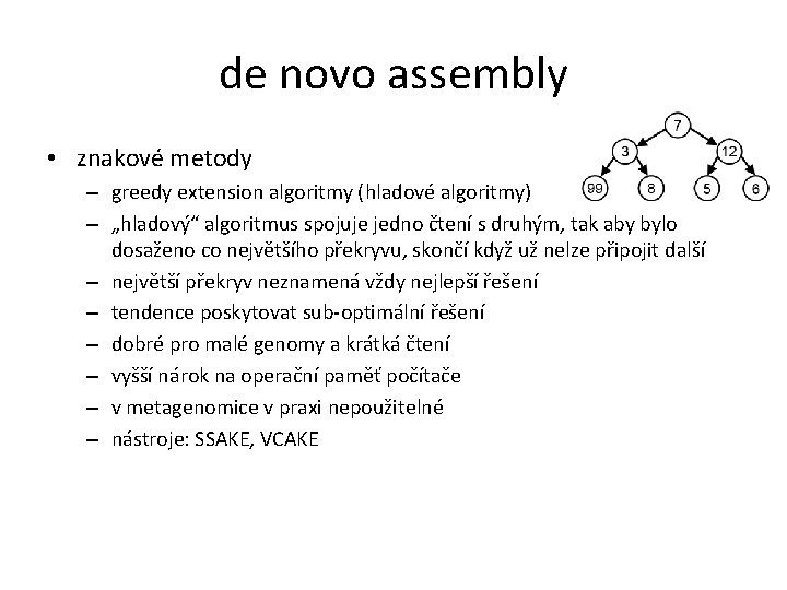de novo assembly • znakové metody – greedy extension algoritmy (hladové algoritmy) – „hladový“