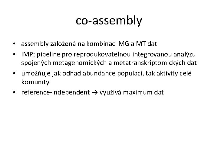 co-assembly • assembly založená na kombinaci MG a MT dat • IMP: pipeline pro