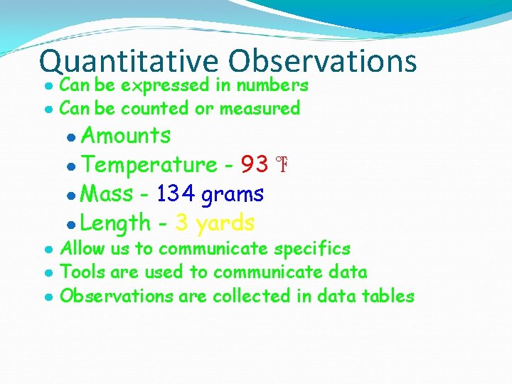 Quantitative Observations ● Can be expressed in numbers ● Can be counted or measured