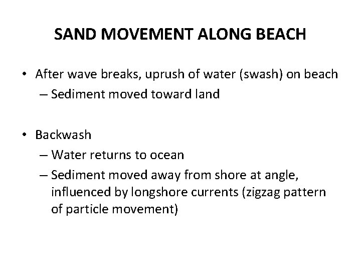 SAND MOVEMENT ALONG BEACH • After wave breaks, uprush of water (swash) on beach