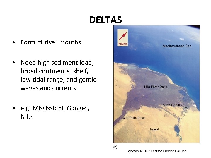 DELTAS • Form at river mouths • Need high sediment load, broad continental shelf,