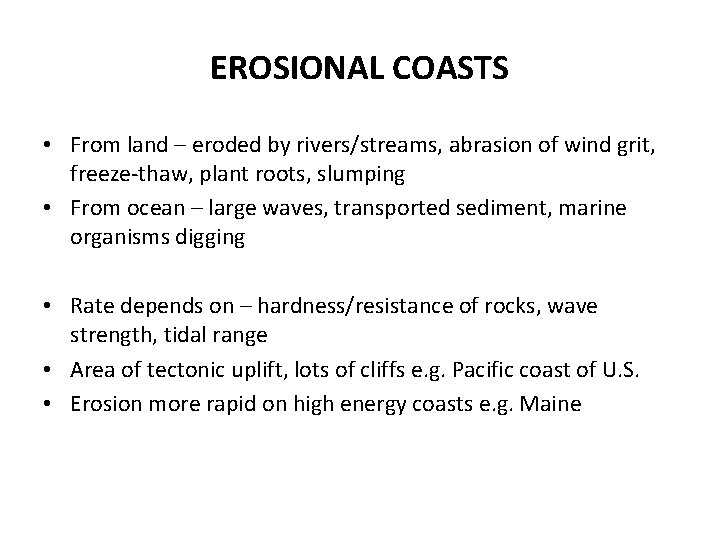EROSIONAL COASTS • From land – eroded by rivers/streams, abrasion of wind grit, freeze-thaw,