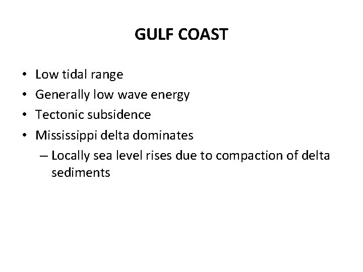 GULF COAST • • Low tidal range Generally low wave energy Tectonic subsidence Mississippi