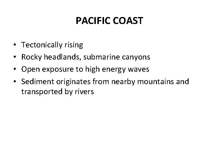 PACIFIC COAST • • Tectonically rising Rocky headlands, submarine canyons Open exposure to high
