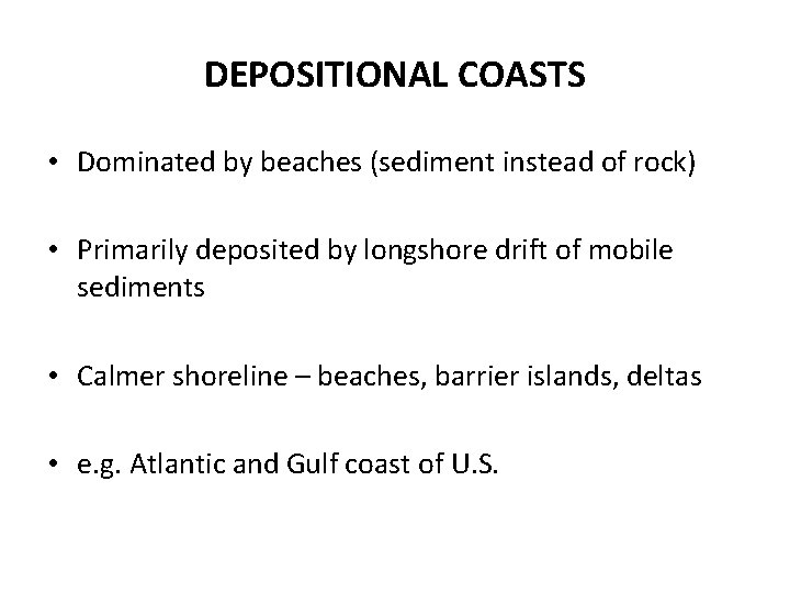 DEPOSITIONAL COASTS • Dominated by beaches (sediment instead of rock) • Primarily deposited by