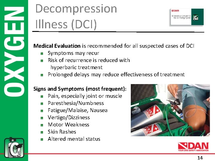 Decompression Illness (DCI) Medical Evaluation is recommended for all suspected cases of DCI Symptoms