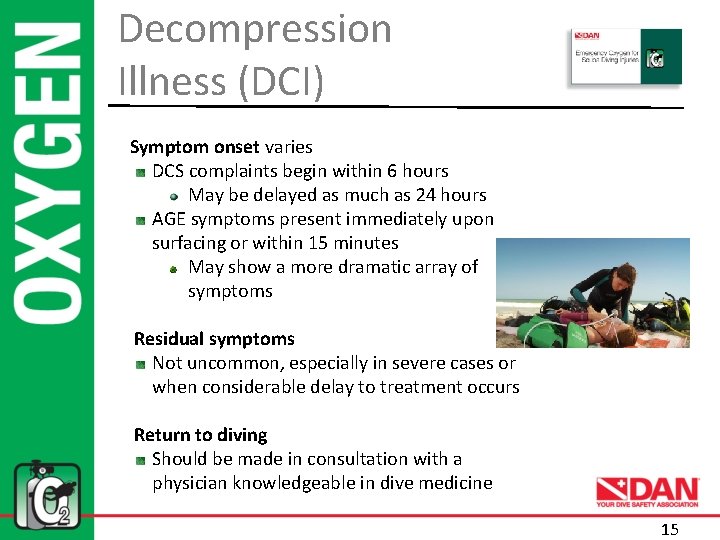 Decompression Illness (DCI) Symptom onset varies DCS complaints begin within 6 hours May be