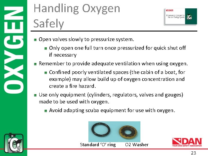 Handling Oxygen Safely Open valves slowly to pressurize system. Only open one full turn