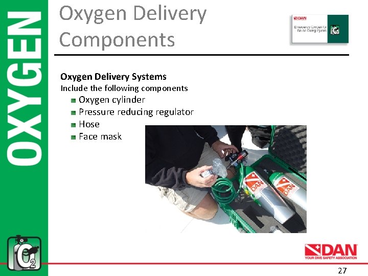 Oxygen Delivery Components Oxygen Delivery Systems Include the following components Oxygen cylinder Pressure reducing