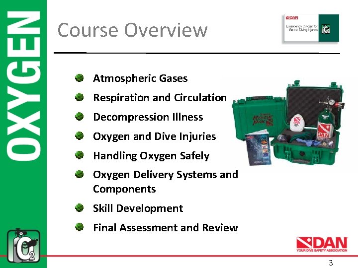 Course Overview Atmospheric Gases Respiration and Circulation Decompression Illness Oxygen and Dive Injuries Handling