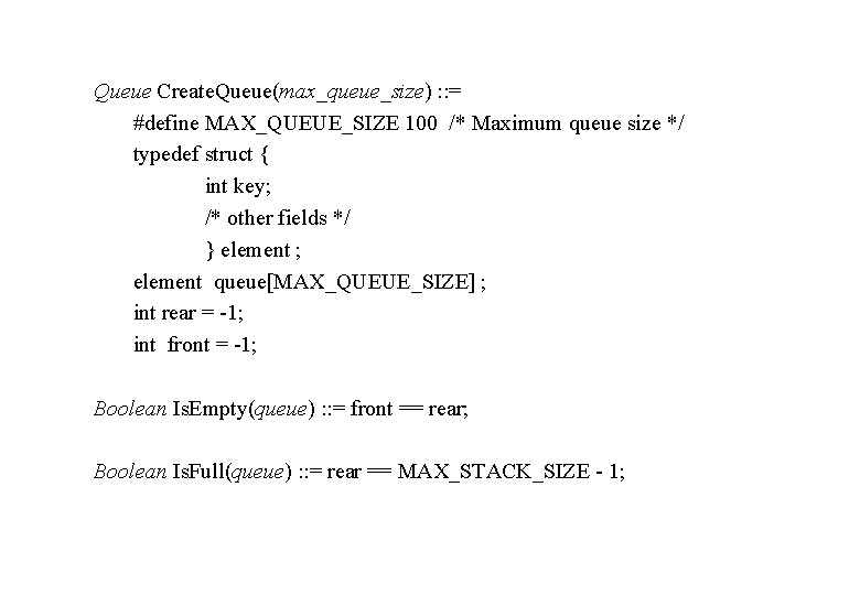 Queue Create. Queue(max_queue_size) : : = #define MAX_QUEUE_SIZE 100 /* Maximum queue size */
