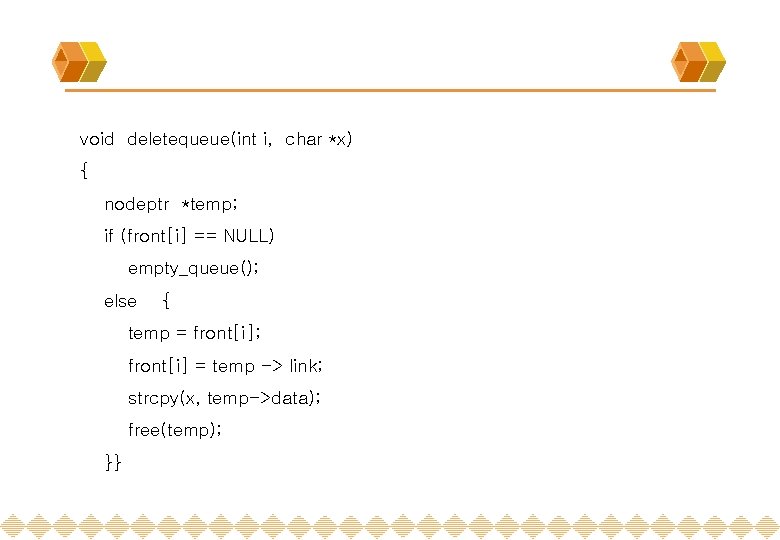 void deletequeue(int i, char *x) { nodeptr *temp; if (front[i] == NULL) empty_queue(); else