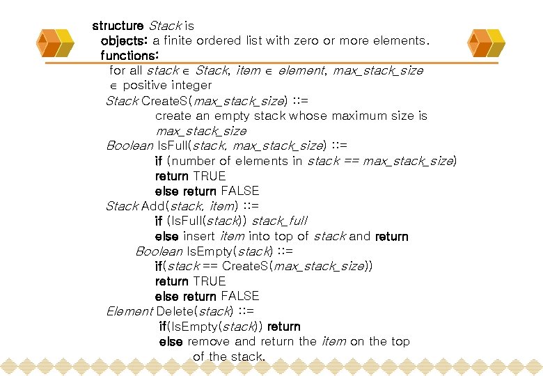 structure Stack is objects: a finite ordered list with zero or more elements. functions: