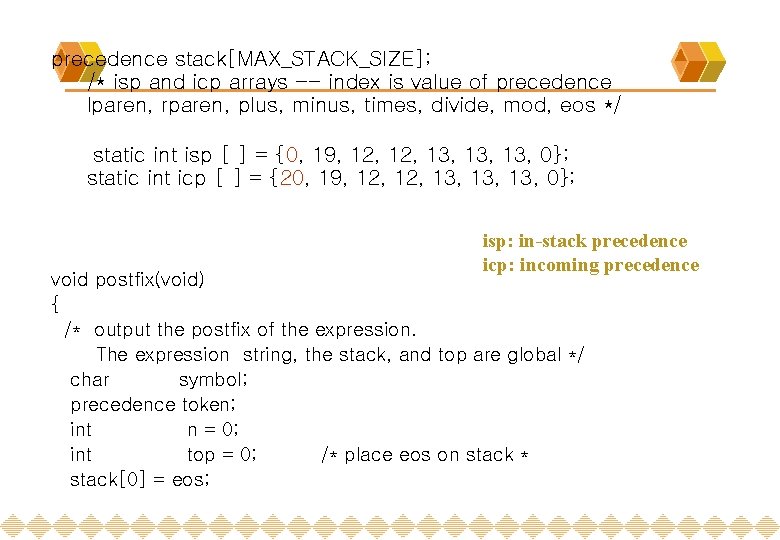 precedence stack[MAX_STACK_SIZE]; /* isp and icp arrays -- index is value of precedence lparen,