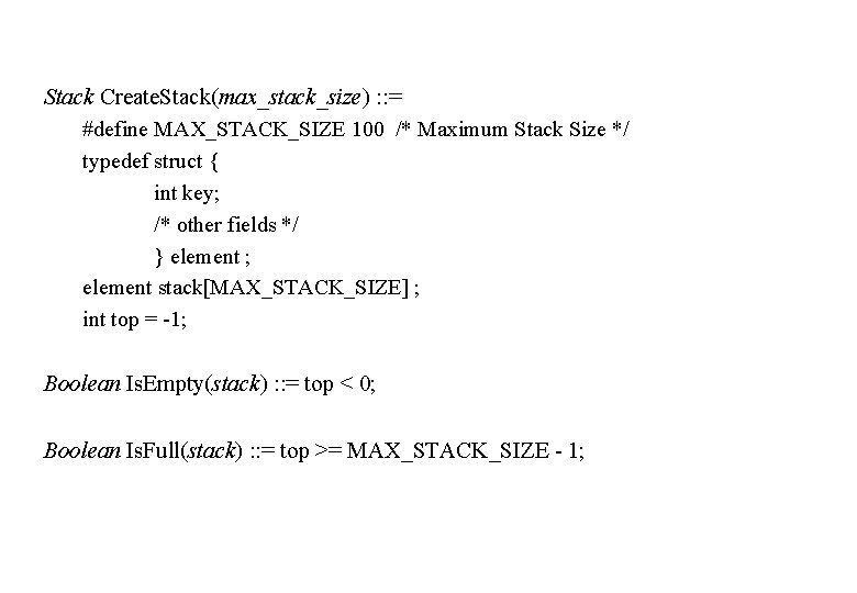 Stack Create. Stack(max_stack_size) : : = #define MAX_STACK_SIZE 100 /* Maximum Stack Size */