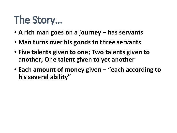 The Story… • A rich man goes on a journey – has servants •