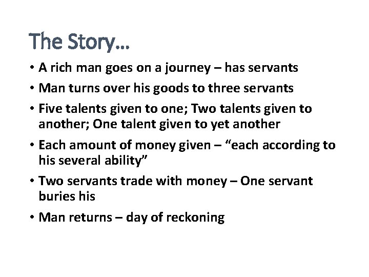 The Story… • A rich man goes on a journey – has servants •