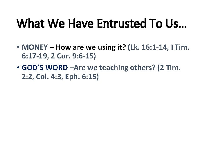 What We Have Entrusted To Us… • MONEY – How are we using it?