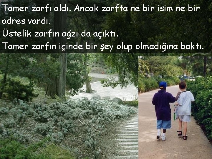 Tamer zarfı aldı. Ancak zarfta ne bir isim ne bir adres vardı. Üstelik zarfın