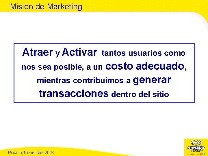 Mision de Marketing Atraer y Activar tantos usuarios como nos sea posible, a un