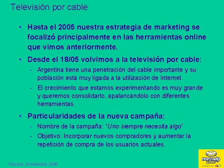 Televisión por cable • Hasta el 2005 nuestrategia de marketing se focalizó principalmente en