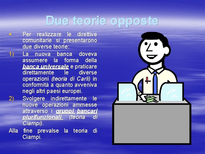 Due teorie opposte § Per realizzare le direttive comunitarie si presentarono due diverse teorie: