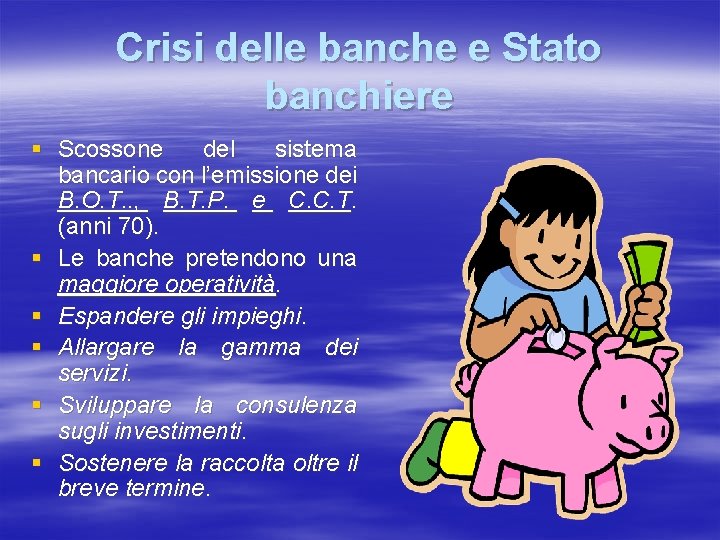 Crisi delle banche e Stato banchiere § Scossone del sistema bancario con l’emissione dei