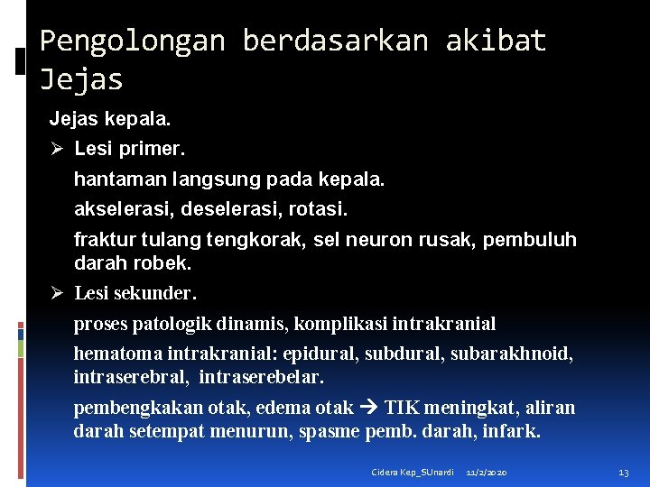 Pengolongan berdasarkan akibat Jejas kepala. Ø Lesi primer. hantaman langsung pada kepala. akselerasi, deselerasi,