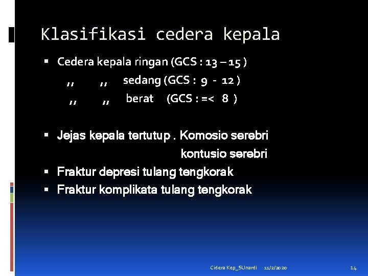 Klasifikasi cedera kepala Cedera kepala ringan (GCS : 13 – 15 ) , ,