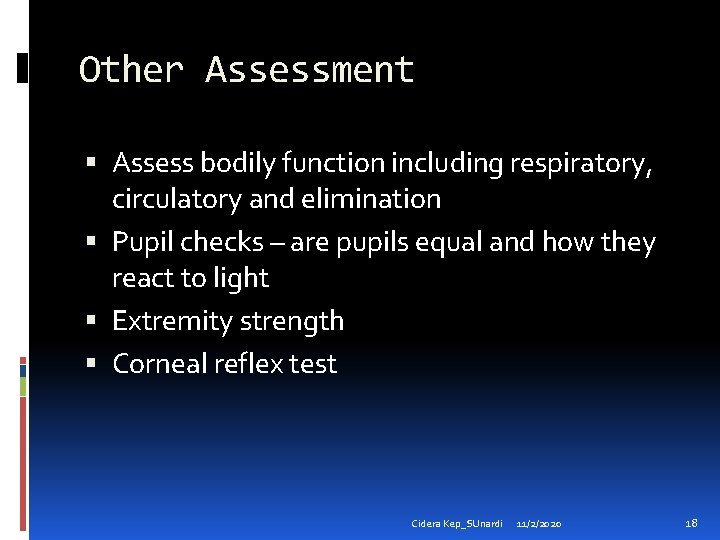 Other Assessment Assess bodily function including respiratory, circulatory and elimination Pupil checks – are