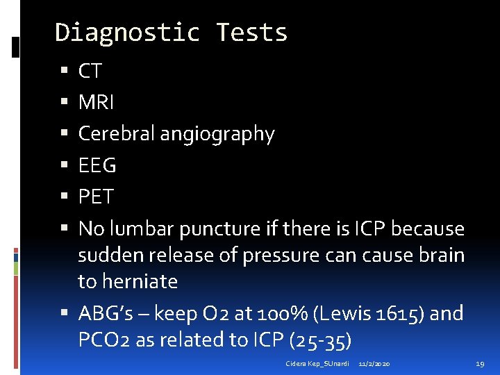 Diagnostic Tests CT MRI Cerebral angiography EEG PET No lumbar puncture if there is