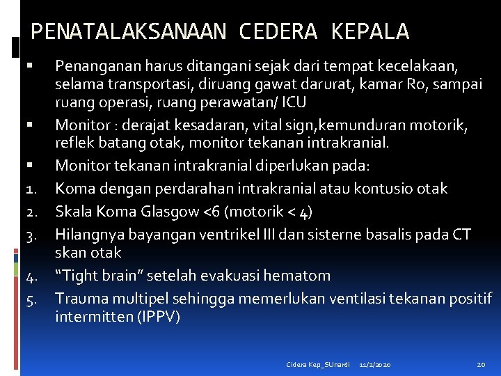 PENATALAKSANAAN CEDERA KEPALA Penanganan harus ditangani sejak dari tempat kecelakaan, selama transportasi, diruang gawat