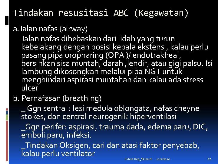 Tindakan resusitasi ABC (Kegawatan) a. Jalan nafas (airway) Jalan nafas dibebaskan dari lidah yang