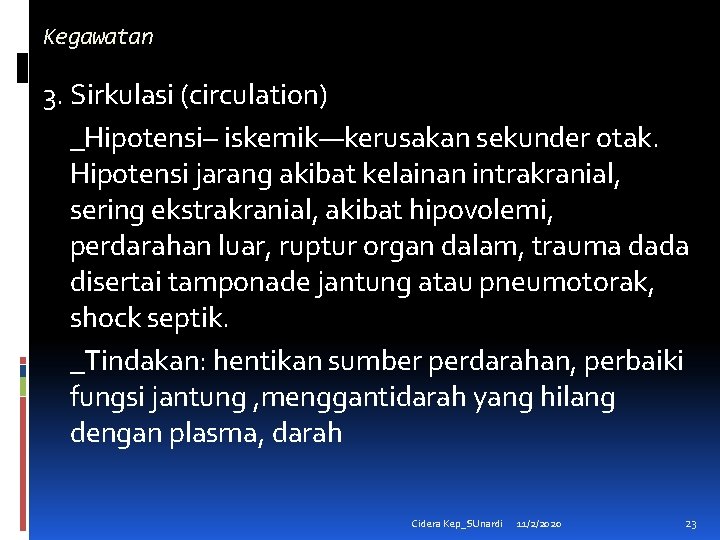 Kegawatan 3. Sirkulasi (circulation) _Hipotensi– iskemik—kerusakan sekunder otak. Hipotensi jarang akibat kelainan intrakranial, sering