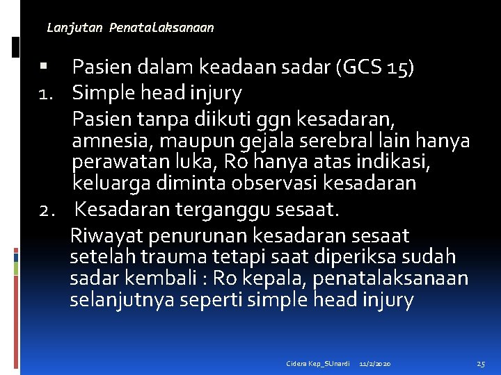 Lanjutan Penatalaksanaan Pasien dalam keadaan sadar (GCS 15) 1. Simple head injury Pasien tanpa