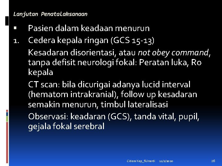 Lanjutan Penatalaksanaan Pasien dalam keadaan menurun 1. Cedera kepala ringan (GCS 15 -13) Kesadaran