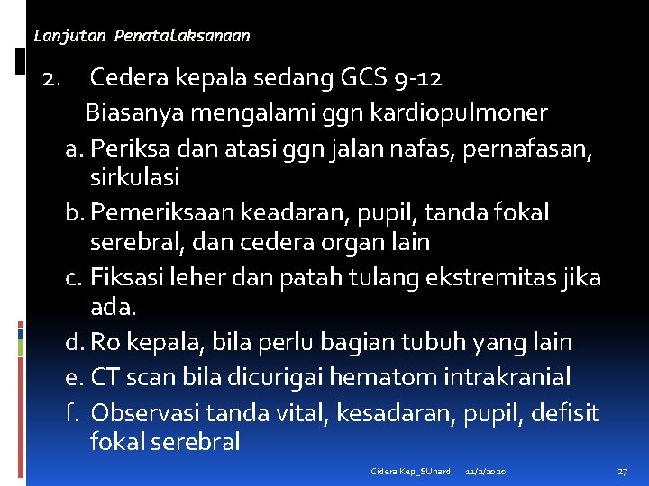 Lanjutan Penatalaksanaan 2. Cedera kepala sedang GCS 9 -12 Biasanya mengalami ggn kardiopulmoner a.