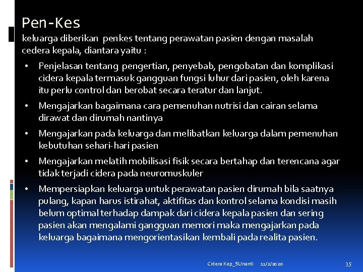 Pen-Kes keluarga diberikan penkes tentang perawatan pasien dengan masalah cedera kepala, diantara yaitu :