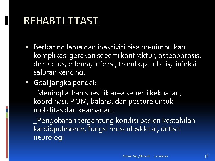 REHABILITASI Berbaring lama dan inaktiviti bisa menimbulkan komplikasi gerakan seperti kontraktur, osteoporosis, dekubitus, edema,