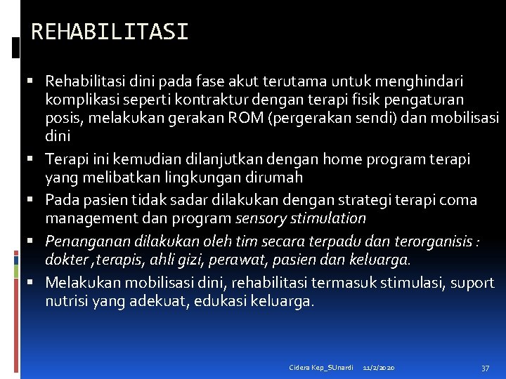 REHABILITASI Rehabilitasi dini pada fase akut terutama untuk menghindari komplikasi seperti kontraktur dengan terapi