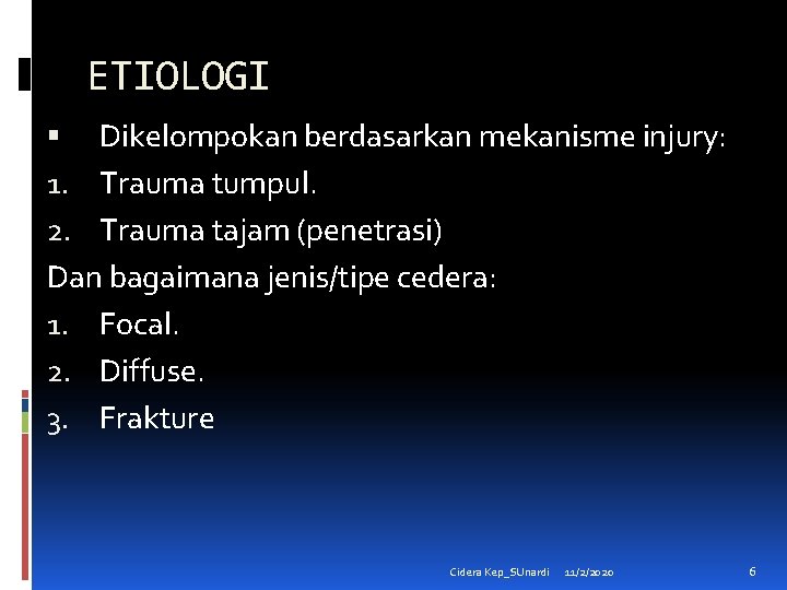 ETIOLOGI Dikelompokan berdasarkan mekanisme injury: 1. Trauma tumpul. 2. Trauma tajam (penetrasi) Dan bagaimana