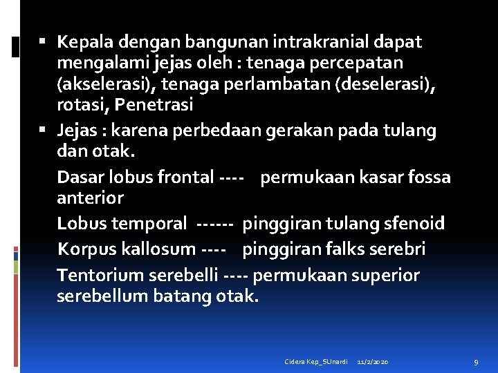  Kepala dengan bangunan intrakranial dapat mengalami jejas oleh : tenaga percepatan (akselerasi), tenaga