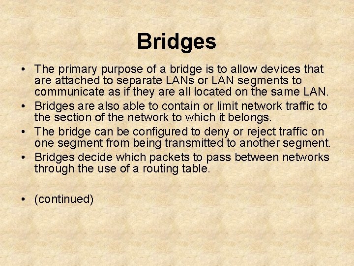 Bridges • The primary purpose of a bridge is to allow devices that are