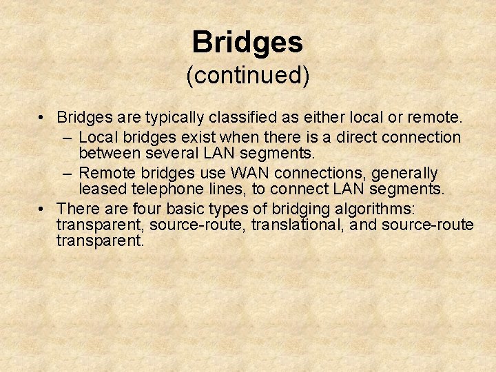 Bridges (continued) • Bridges are typically classified as either local or remote. – Local