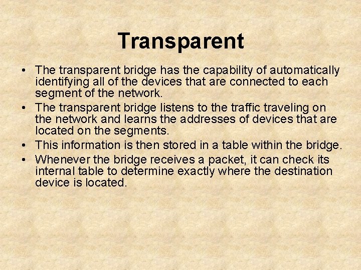 Transparent • The transparent bridge has the capability of automatically identifying all of the